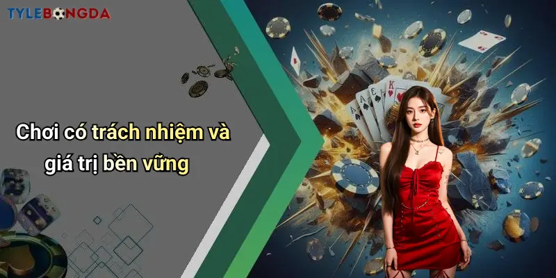 Chơi có trách nhiệm và giá trị bền vững