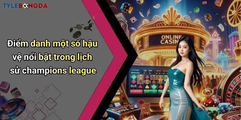Điểm danh một số hậu vệ nổi bật trong lịch sử champions league