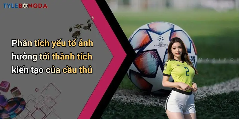 Phân tích yếu tố ảnh hưởng tới thành tích kiến tạo của cầu thủ