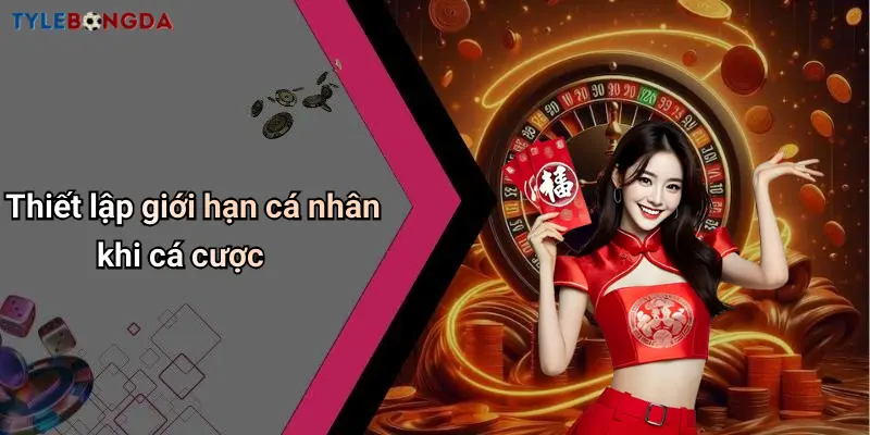 Thiết lập giới hạn cá nhân khi cá cược