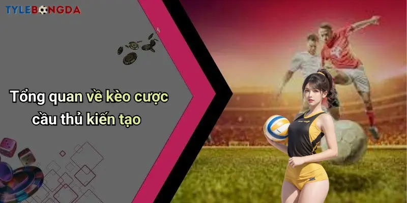 Tổng quan về kèo cược cầu thủ kiến tạo