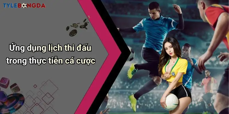 Ứng dụng lịch thi đấu trong thực tiễn cá cược