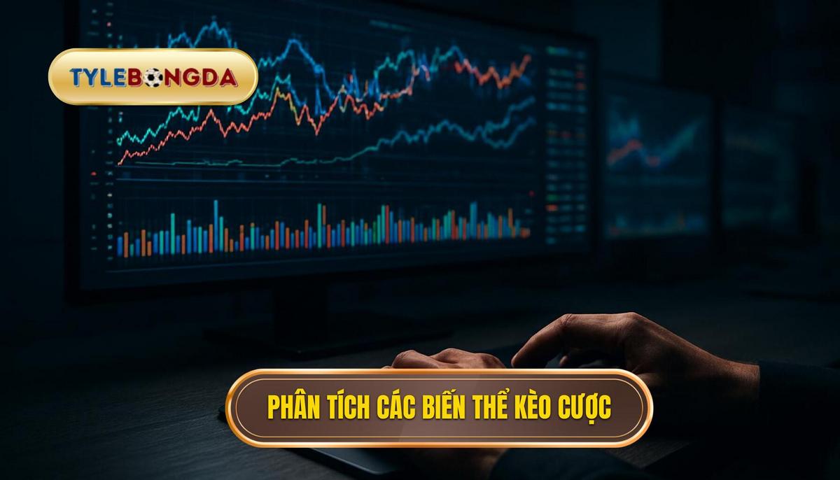 Phân Tích Chuyên Sâu Các Biến Thể Kèo Cược