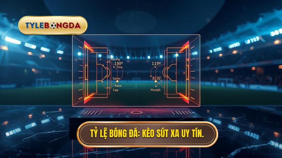 Mẹo chọn kèo dựa trên thống kê sút xa: Bí quyết soi kèo chuẩn nhất
