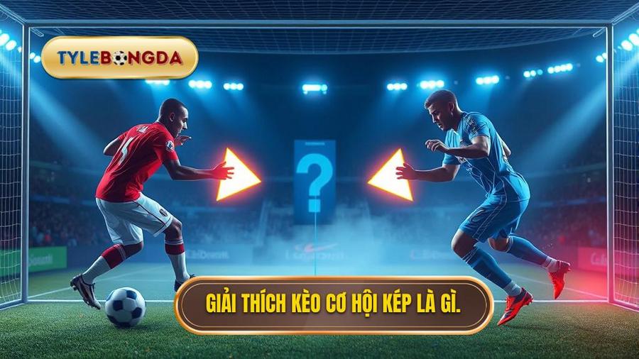 1. Giải thích kèo cơ hội kép là gì.