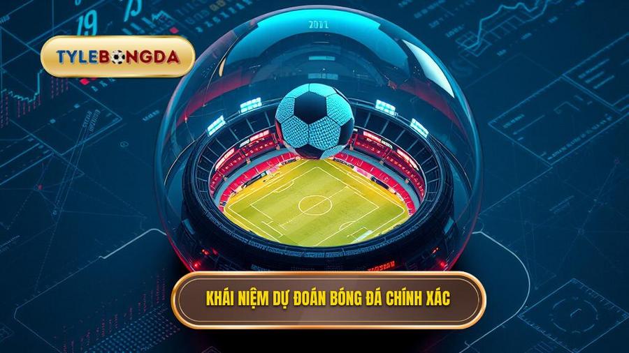 1. Khái niệm dự đoán bóng đá chính xác