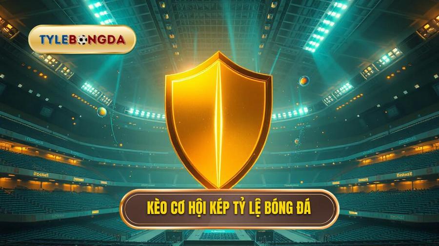 Kèo cơ hội kép TỶ LỆ BÓNG ĐÁ