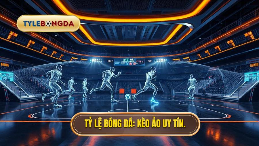 Tỷ Lệ Bóng Đá_ Kèo ảo uy tín.