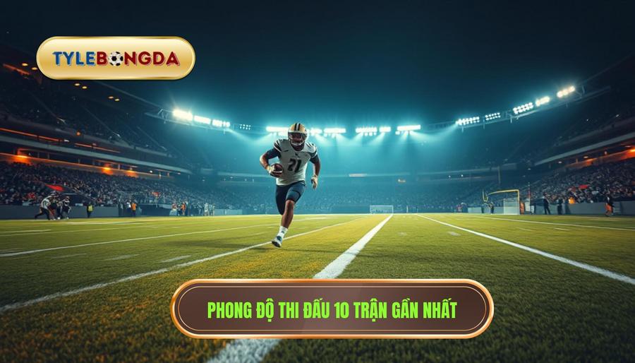 Phong độ thi đấu 10 trận gần nhất